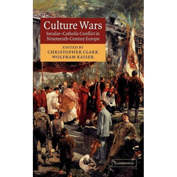 Culture Wars: Secular-Catholic Conflict in Nineteenth-Century Europe, (Hardcover)