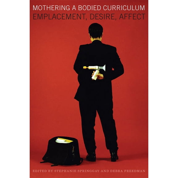 Mothering a Bodied Curriculum: Emplacement, Desire, Affect, (Paperback)