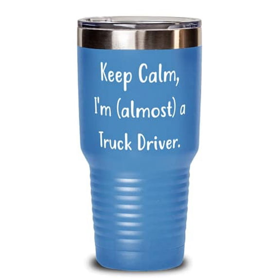 Cool Truck driver, Keep Calm, I'm (almost) a Truck Driver, Perfect 30oz Tumbler