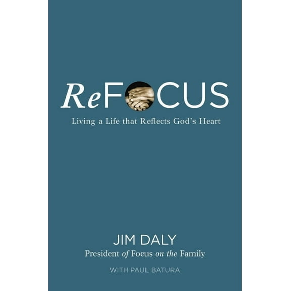 Refocus: Living a Life That Reflects God's Heart, (Paperback)
