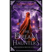 Witches of Maple Hollow The Dream Haunters: A Metaphysical Mystery of Magick, Book 1, (Paperback)