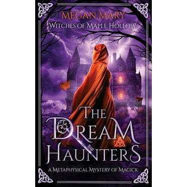 Witches of Maple Hollow The Dream Haunters: A Metaphysical Mystery of Magick, Book 1, (Paperback)