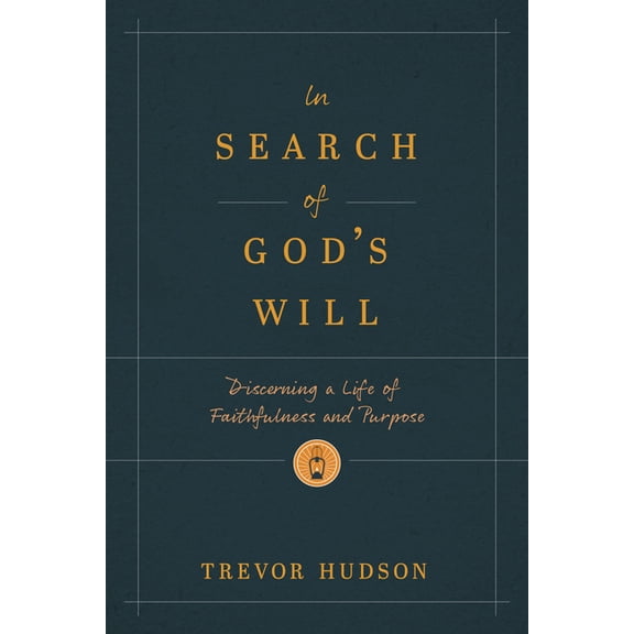 In Search of God's Will: Discerning a Life of Faithfulness and Purpose, (Paperback)