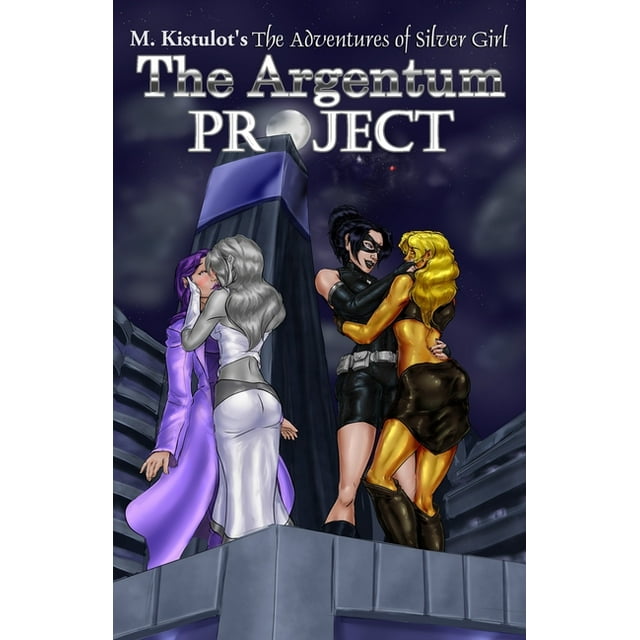 The Argentum Project  The Adventures of Silver Girl   Paperback  1709506334 9781709506338 M. Kistulot