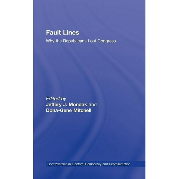 Controversies in Electoral Democracy and Fault Lines: Why the Republicans Lost Congress, (Hardcover)