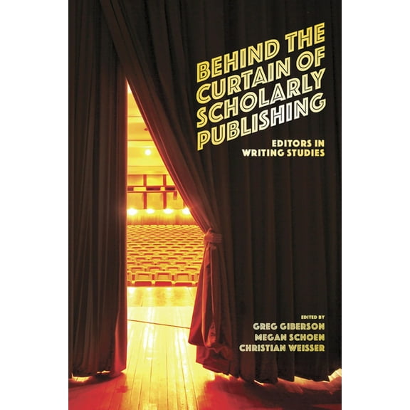 Behind the Curtain of Scholarly Publishing: Editors in Writing Studies, (Paperback)