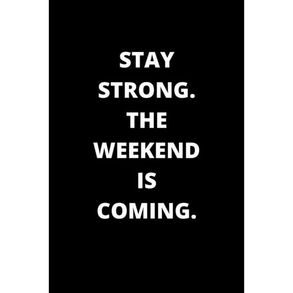 Stay Strong. the Weekend Is Coming.: 120 Pages 6x9 (Paperback)
