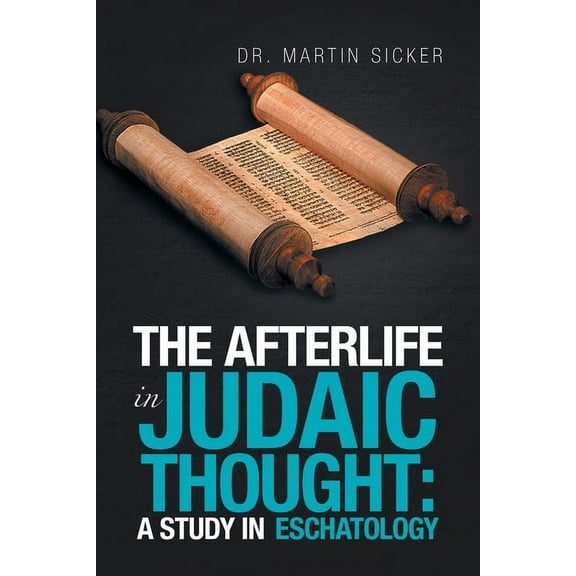 Afterlife in Judaic Thought : A Study in Eschatology
