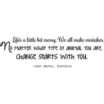 Zootopia Decal Quote by Judy Hopps - "Life's a little messy...CHANGE START WITH YOU" - Movie Wall Decoration - 20"x7"