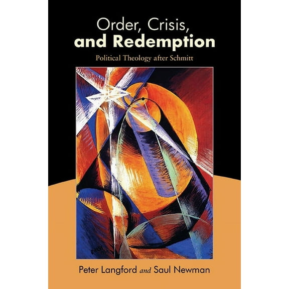 Order, Crisis, and Redemption: Political Theology after Schmitt, (Paperback)