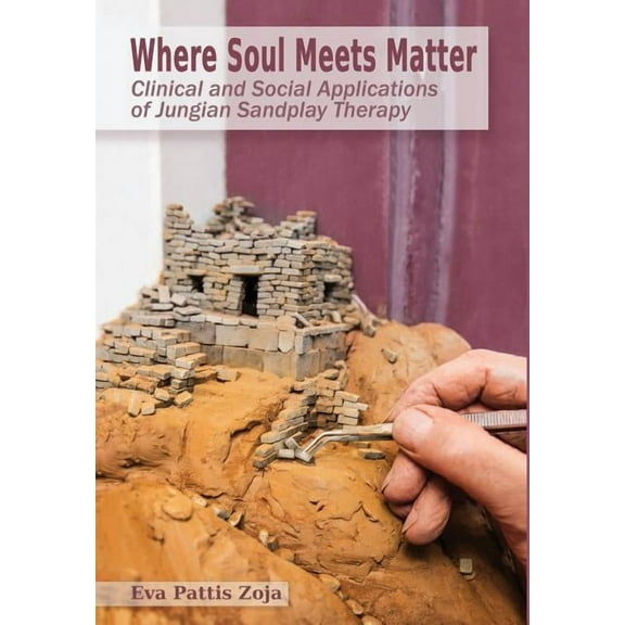 Where Soul Meets Matter: Clinical and Social Applications of Jungian Sandplay Therapy (Hardcover)
