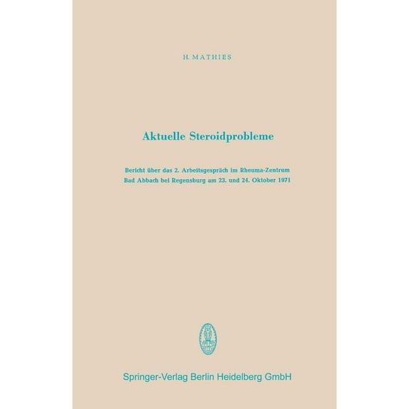 Aktuelle Steroidprobleme: Bericht Über Das 2. Arbeitsgespräch Im Rheuma-Zentrum Bad Abbach Bei Regensburg Am 23. Und 24., (Paperback)