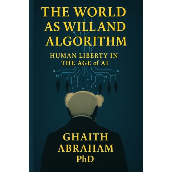 The world as will and algorithm: Human liberty in the age of AI, (Paperback)
