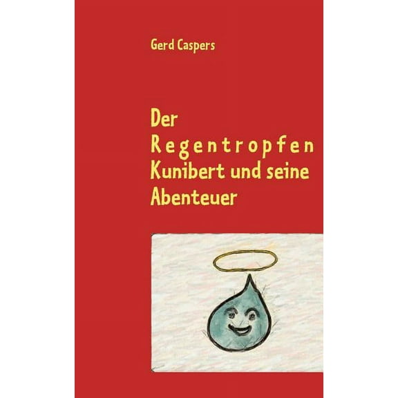 Der Regentropfen Kunibert und seine Abenteuer (Paperback)