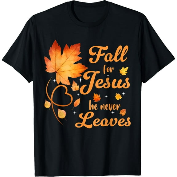 Fall For Jesus He Never Leaves Leaves Autumn Christian Women T-Shirt