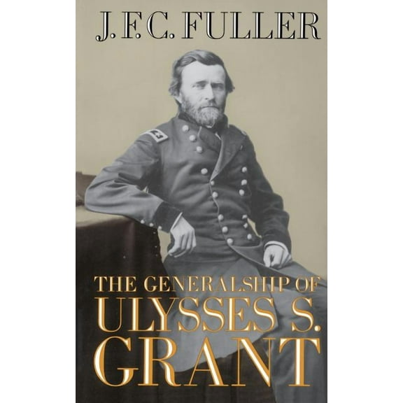 The Generalship of Ulysses S. Grant, (Paperback)