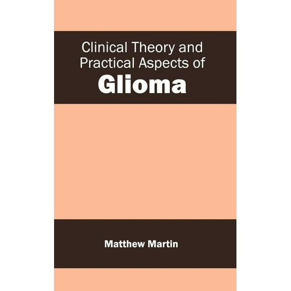 Clinical Theory and Practical Aspects of Glioma, (Hardcover)