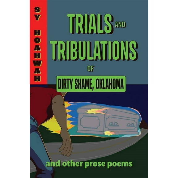 Mary Burritt Christiansen Poetry Trials and Tribulations of Dirty Shame, Oklahoma: And Other Prose Poems, (Paperback)