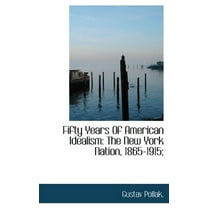 Fifty Years of American Idealism : The New York Nation, 1865-1915; (Hardcover)