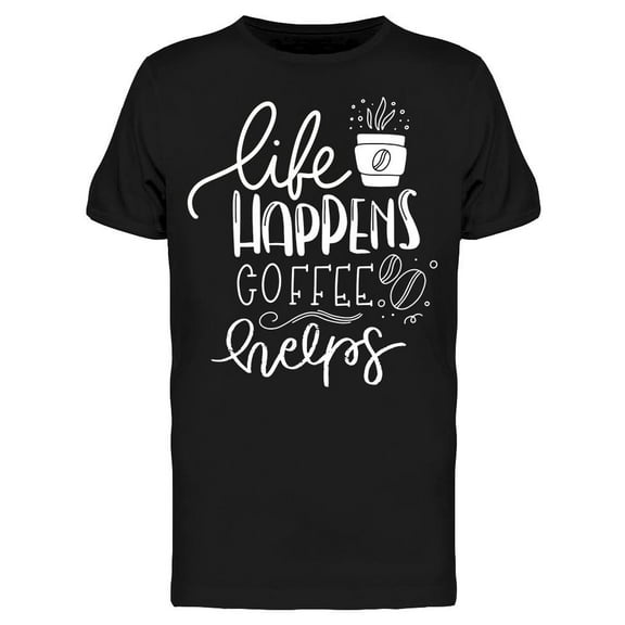 Life Happes Coffee Helps Calli T-Shirt Men -Image by Shutterstock, Male x-Large