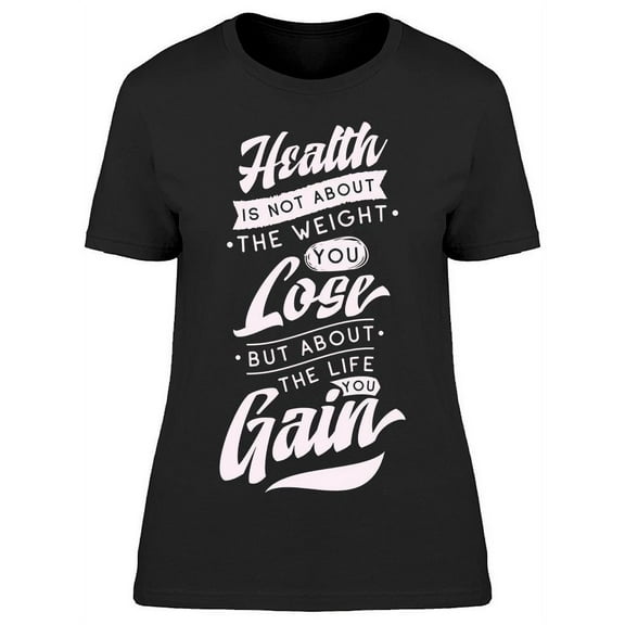 Health Is Not About The Weight T-Shirt Women -Image by Shutterstock, Female Small