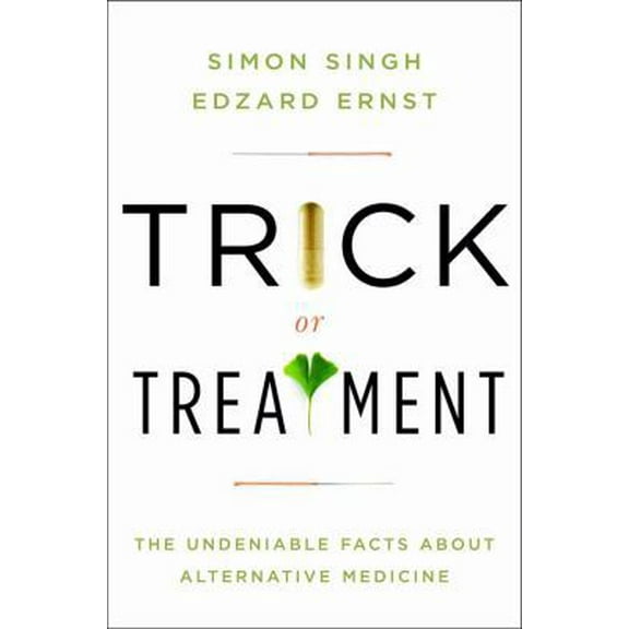 Pre-Owned Trick or Treatment: The Undeniable Facts about Alternative Medicine (Hardcover) 0393066614 9780393066616