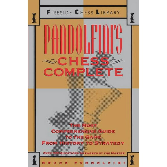 Fireside Chess Library Pandolfini's Chess Complete: The Most Comprehensive Guide to the Game, from History to Strategy, (Paperback)