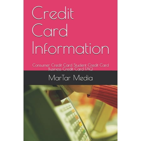 Credit Card Information : Consumer Credit Card Student Credit Card Business Credit Card FAQ (Paperback)