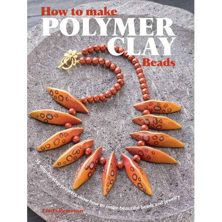 How to Make Polymer Clay Beads: 35 Step-by-step Projects Show How to Make Beautiful Beads and (Best Clay To Make Jewelry)