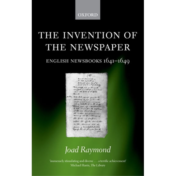The Invention of the Newspaper: English Newsbooks 1641-1649, (Paperback)