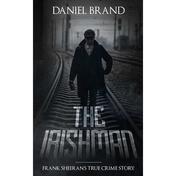 Pre-Owned The Irishman: Frank Sheeran's True Crime Story (Paperback) 0999382462 9780999382462