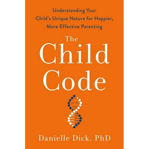 The Child Code: Understanding Your Child's Unique Nature for Happier, More Effective Parenting, (Hardcover)