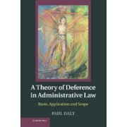 A Theory of Deference in Administrative Law : Basis, Application, and Scope, Used [Hardcover]