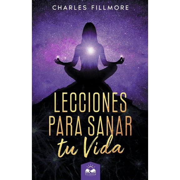 Lecciones para Sanar tu Vida (Paperback) by Marcela Allen, Charles Fillmore