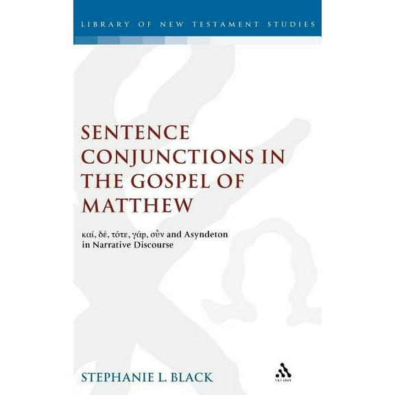 Library of New Testament Studies Sentence Conjunctions in the Gospel of Matthew: Kai, De, Tote, Gar, Oun and Asyndeton in Narrative Discourse, Book 216, (Hardcover)
