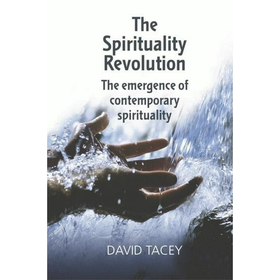 The Spirituality Revolution: The Emergence of Contemporary Spirituality, (Paperback)
