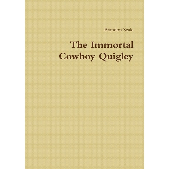 The Immortal Cowboy Quigley, (Paperback)