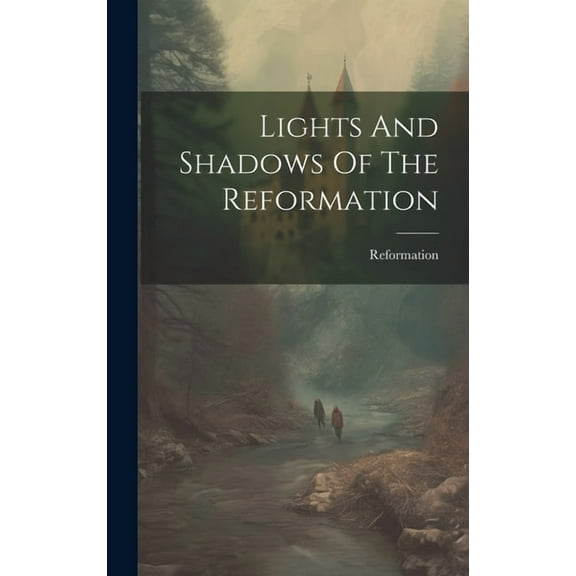 Lights And Shadows Of The Reformation (Hardcover)