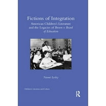 Children's Literature and Culture Fictions of Integration: American Children's Literature and the Legacies of Brown v. Board of Education, (Paperback)