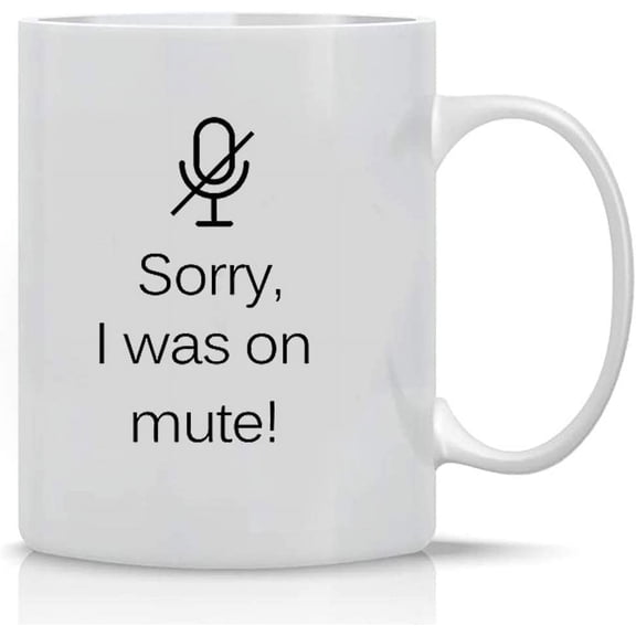 Funny Coffee Mug Sorry I Was On Mute Video Call Mug 11 OZ -238