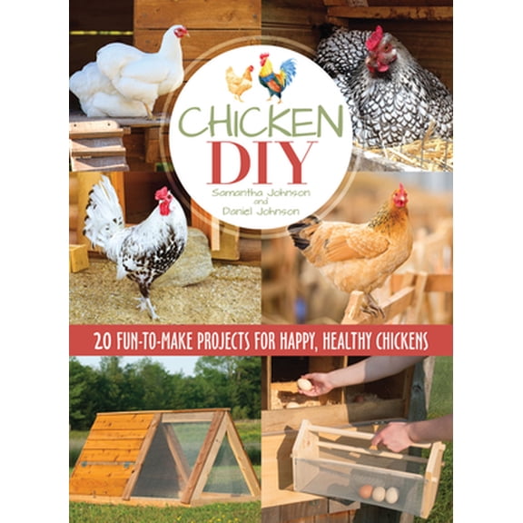 Pre-Owned Chicken DIY: 20 Fun-to-Make Projects for Happy and Healthy Chickens (CompanionHouse Books) Coops, Ramps, Roosts, Nest Boxes, Feeders, Waterers, and M... (Paperback) 1620082306 9781620082300