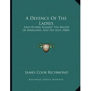 A Defence Of The Ladies : And Others Against The Bishop Of Maryland, And His Aids (1845) (Paperback)