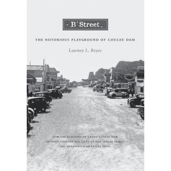 B Street: The Notorious Playground of Coulee Dam, (Paperback)