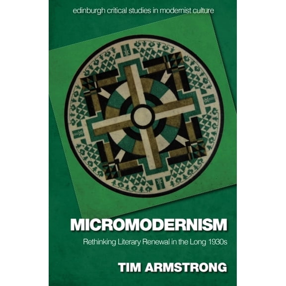 Edinburgh Critical Studies in Modernist Micromodernism: Rethinking Literary Renewal in the Long 1930s, (Paperback)