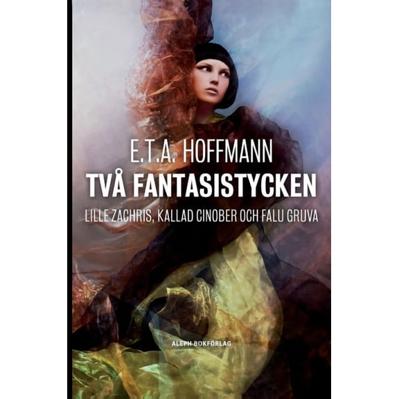 Två fantasistycken: Lille Zachris, kallad Cinober och Falu gruva, (Hardcover)
