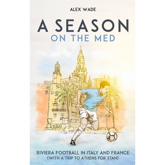 Pre-Owned A Season on the Med: Football Where the Sun Always Shines (Paperback) 1801501971 9781801501972