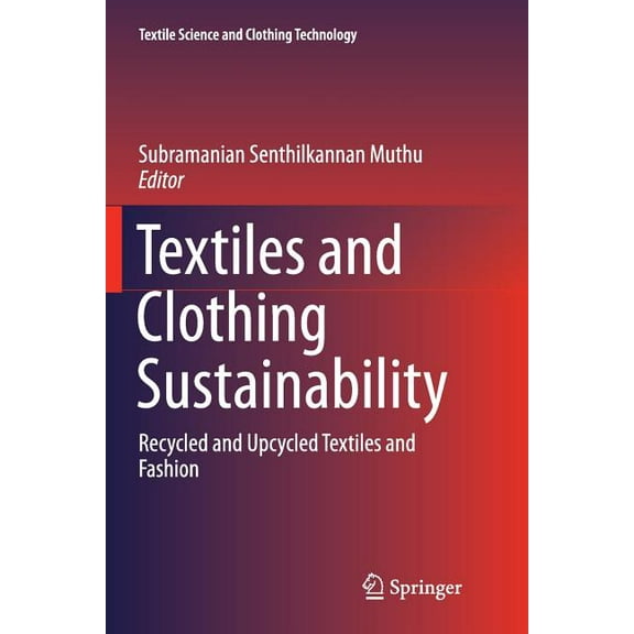 Textile Science and Clothing Technology Textiles and Clothing Sustainability: Recycled and Upcycled Textiles and Fashion, (Paperback)