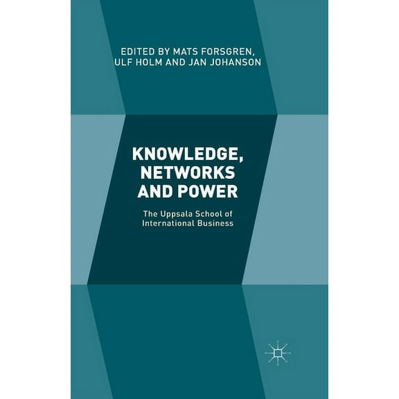 Knowledge, Networks and Power: The Uppsala School of International Business, (Paperback)