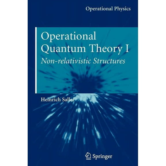 Operational Physics Operational Quantum Theory I: Nonrelativistic Structures, (Hardcover)