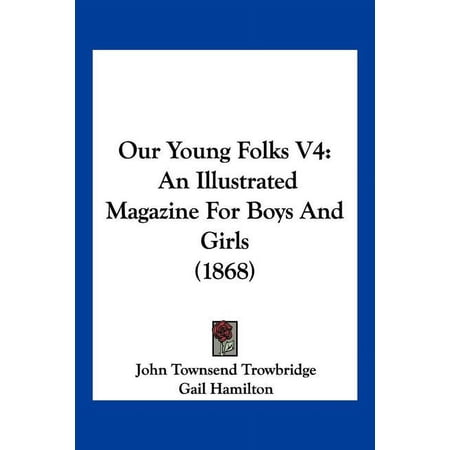Our Young Folks V4 : An Illustrated Magazine For Boys And Girls (1868) (Paperback)